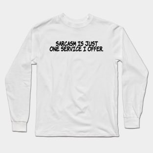 Sarcasm is just one service I offer. Long Sleeve T-Shirt